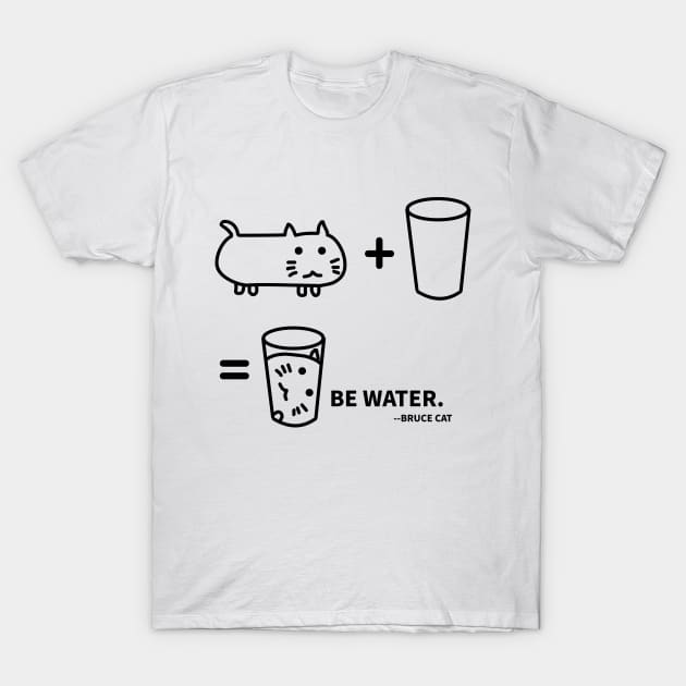 BE WATER - BRUCE CAT T-Shirt by MoreThanThat